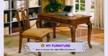 How to choose the right Office furniture?