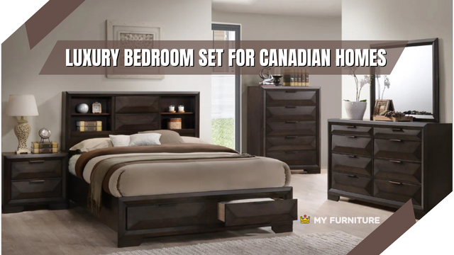 How to Choose a Luxury Bedroom Set for Canadian Homes